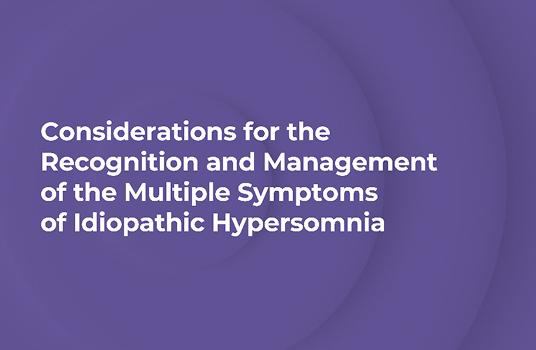 Watch the video about recognizing and managing the multiple symptoms of idiopathic hypersomnia.